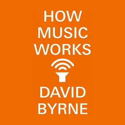 How Music Works, de David Byrne