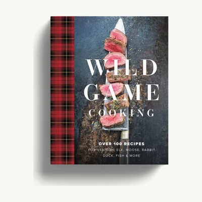 Wild Game Cooking: Over 100 Recipes